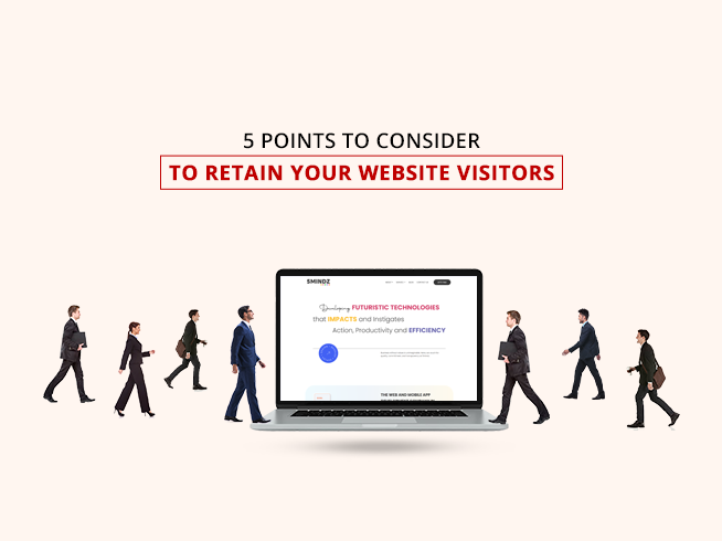 5 Points to Consider to Retain your Website Visitors