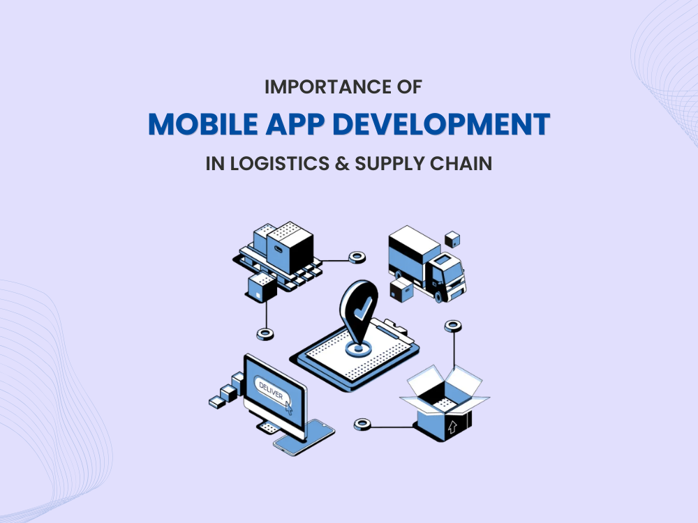 Importance of Mobile Applications in Logistics & Supply Chain