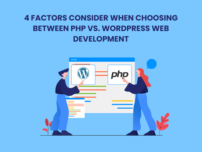 4 Factors Consider when Choosing between PHP vs. WordPress Web Development